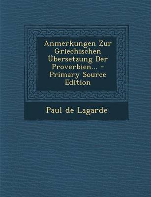 Book cover for Anmerkungen Zur Griechischen Ubersetzung Der Proverbien... - Primary Source Edition