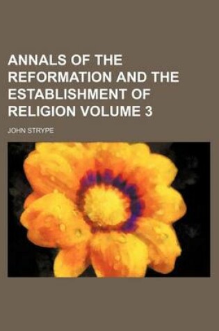 Cover of Annals of the Reformation and the Establishment of Religion Volume 3