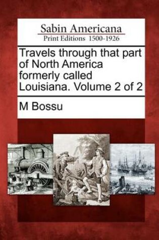 Cover of Travels Through That Part of North America Formerly Called Louisiana. Volume 2 of 2