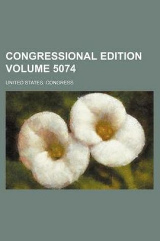 Cover of Congressional Edition Volume 5074