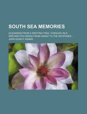 Book cover for South Sea Memories; Gleanings from a Drifting Trail Through Isle-Specked Polynesia from Hawaii to the Antipodes