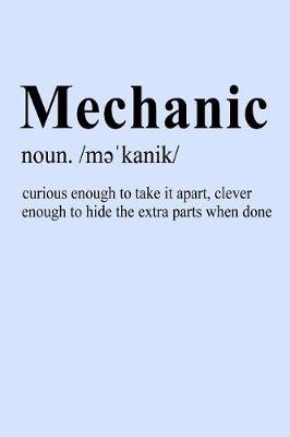 Book cover for Mechanic Noun Curious Enough to Take it Apart Clever Enough to Hide the Extra Parts When Done