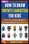 Book cover for How To Draw Fortnite Characters For Kids