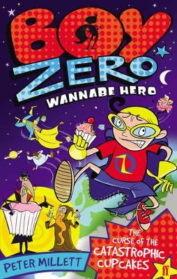 Book cover for Boy Zero Wannabe Hero: The Curse of the Catastrophic Cupcakes