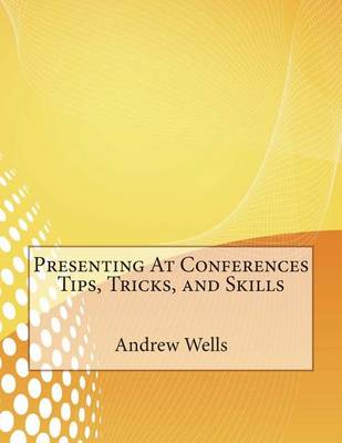 Book cover for Presenting at Conferences Tips, Tricks, and Skills