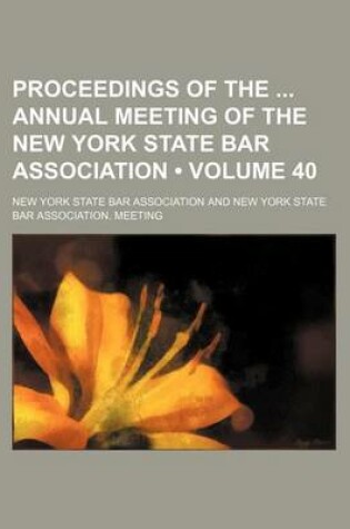 Cover of Proceedings of the Annual Meeting of the New York State Bar Association (Volume 40)