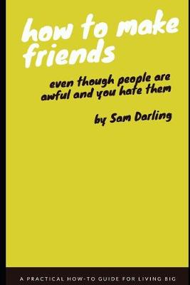 Book cover for How To Make Friends Even Though People Are Awful and You Hate Them