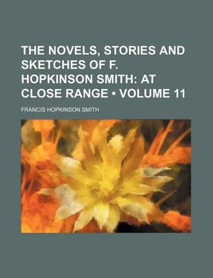 Book cover for The Novels, Stories and Sketches of F. Hopkinson Smith (Volume 11); At Close Range