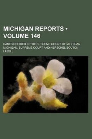 Cover of Michigan Reports (Volume 146); Cases Decided in the Supreme Court of Michigan