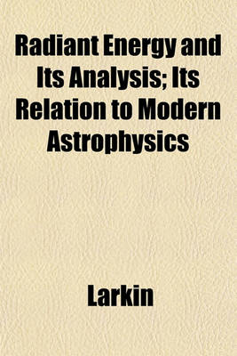 Book cover for Radiant Energy and Its Analysis; Its Relation to Modern Astrophysics