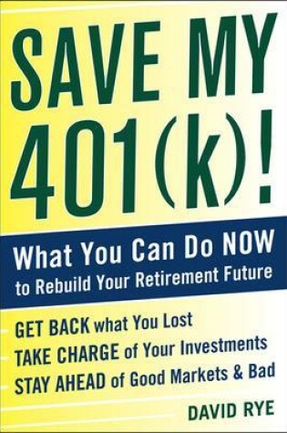 Cover of Save My 401(k)!: What You Can Do Now to Rebuild Your Retirement Future