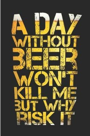 Cover of A Day Without Beer Wont Kill Me