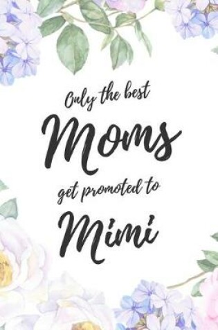 Cover of Only the Best Moms Get Promoted To Mimi