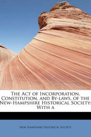 Cover of The Act of Incorporation, Constitution, and By-Laws, of the New-Hampshire Historical Society