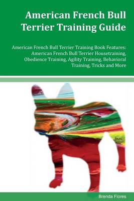 Book cover for American French Bull Terrier Training Guide American French Bull Terrier Training Book Features