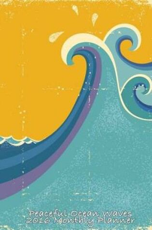 Cover of Peaceful Ocean Waves 2016 Monthly Planner