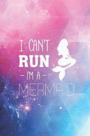 Cover of I can't Run I'm a Mermaid - Funny Humor Gym Journal