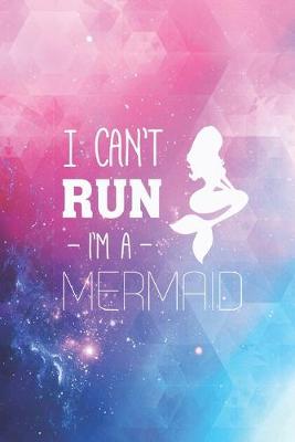 Book cover for I can't Run I'm a Mermaid - Funny Humor Gym Journal