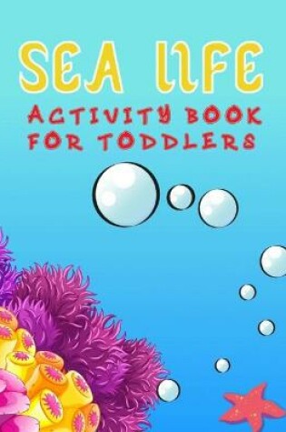 Cover of Sea Life Activity Book For Toddlers