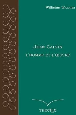 Cover of Jean Calvin, l'homme et l'oeuvre