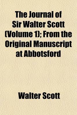 Book cover for The Journal of Sir Walter Scott (Volume 1); From the Original Manuscript at Abbotsford