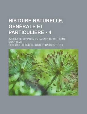 Book cover for Histoire Naturelle, Generale Et Particuliere (4); Avec La Description Du Cabinet Du Roy