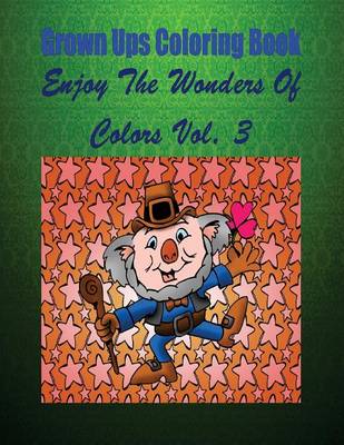 Book cover for Grown Ups Coloring Book Enjoy the Wonders of Colors Vol. 3