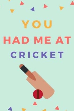 Cover of You Had Me At Cricket