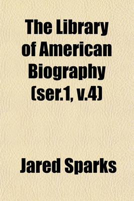 Book cover for The Library of American Biography (Ser.1, V.4)