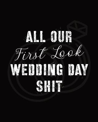 Book cover for All Our First Look Wedding Day Shit
