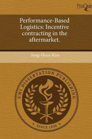 Cover of Performance-Based Logistics: Incentive Contracting in the Aftermarket