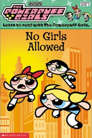 Cover of The Powerpuff Girls: No Girls Allowed
