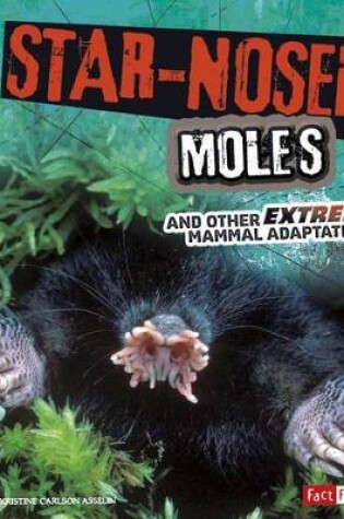 Cover of Extreme Adaptations Star-Nosed Moles and Other Extreme Mammal Adaptations