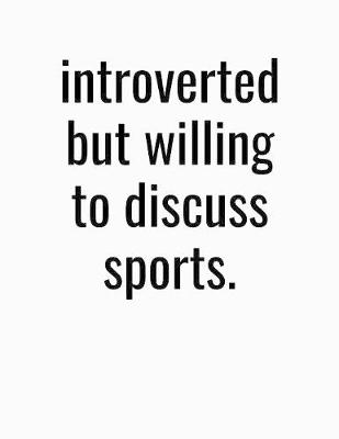 Book cover for Introverted But Willing To Discuss Sports