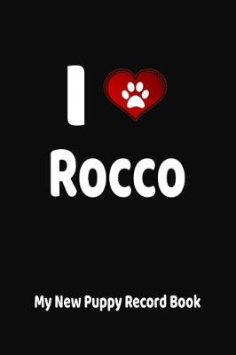 Book cover for I Love Rocco My New Puppy Record Book