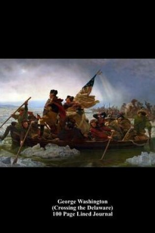 Cover of George Washington (Crossing the Delaware) 100 Page Lined Journal