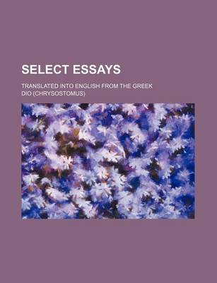 Book cover for Select Essays; Translated Into English from the Greek