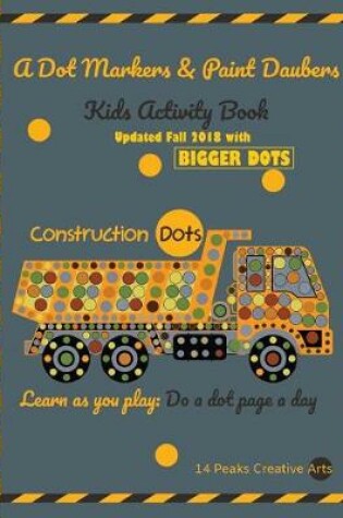 Cover of A Dot Markers & Paint Daubers Kids Activity Book Construction Dots