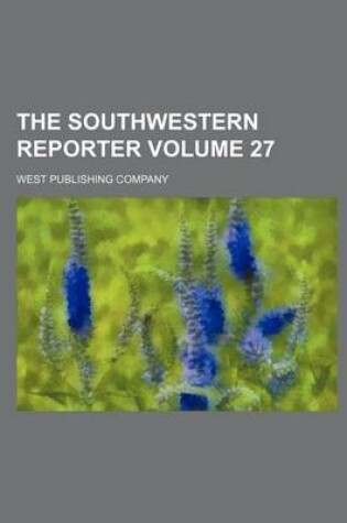 Cover of The Southwestern Reporter Volume 27