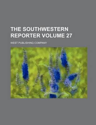 Book cover for The Southwestern Reporter Volume 27