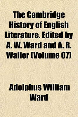 Book cover for The Cambridge History of English Literature. Edited by A. W. Ward and A. R. Waller (Volume 07)