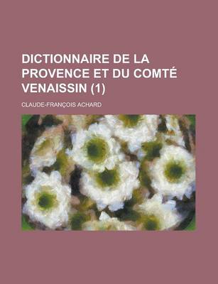 Book cover for Dictionnaire de La Provence Et Du Comte Venaissin (1 )