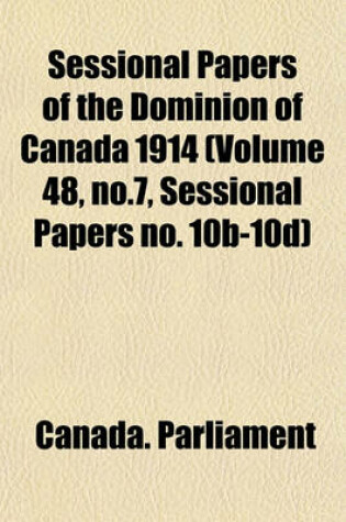 Cover of Sessional Papers of the Dominion of Canada 1914 (Volume 48, No.7, Sessional Papers No. 10b-10d)