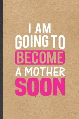 Cover of I Am Going to Become a Mother Soon