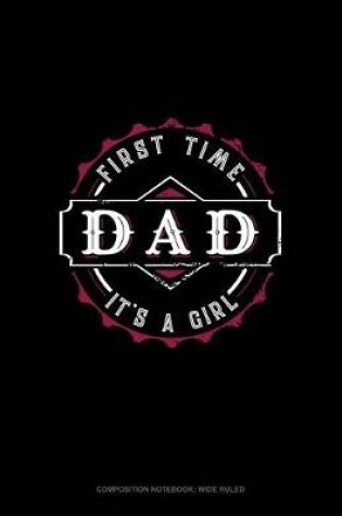 Cover of First Time Dad It's a Girl