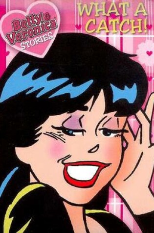 Cover of Betty & Veronica Stories: What a Catch!