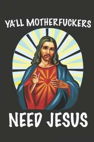 Cover of Ya'll Motherfuckers Need Jesus