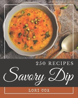 Book cover for 250 Savory Dip Recipes