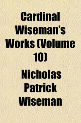 Cover of Cardinal Wiseman's Works (Volume 10)