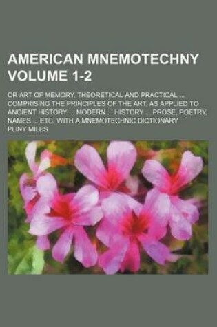 Cover of American Mnemotechny; Or Art of Memory, Theoretical and Practical Comprising the Principles of the Art, as Applied to Ancient History Modern History P